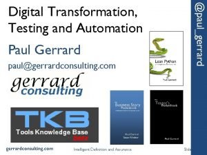 Paul Gerrard paulgerrardconsulting com Intelligent Definition and Assurance