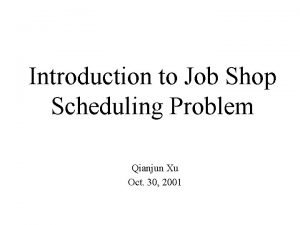 Introduction to Job Shop Scheduling Problem Qianjun Xu