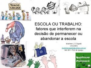 ESCOLA OU TRABALHO fatores que interferem na deciso