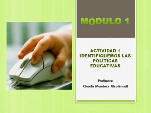 ACTIVIDAD 1 IDENTIFIQUEMOS LAS POLTICAS EDUCATIVAS Profesora Claudia