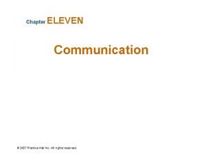 Chapter ELEVEN Communication 2007 Prentice Hall Inc All