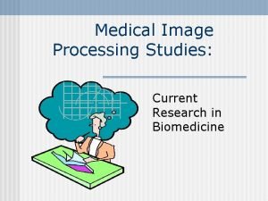 Medical Image Processing Studies Current Research in Biomedicine