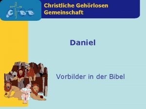 Christliche Gehrlosen Gemeinschaft Daniel Vorbilder in der Bibel