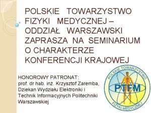 POLSKIE TOWARZYSTWO FIZYKI MEDYCZNEJ ODDZIA WARSZAWSKI ZAPRASZA NA