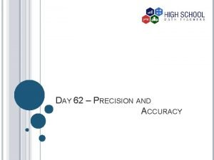 DAY 62 PRECISION AND ACCURACY VOCABULARY Accuracy How