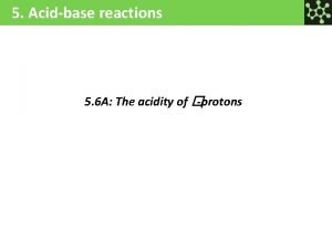 5 Acidbase reactions 5 6 A The acidity