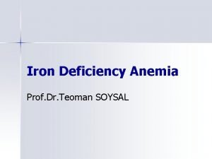Iron Deficiency Anemia Prof Dr Teoman SOYSAL Iron