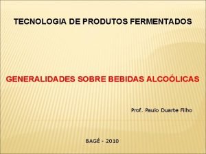 TECNOLOGIA DE PRODUTOS FERMENTADOS GENERALIDADES SOBRE BEBIDAS ALCOLICAS