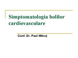 Simptomatologia bolilor cardiovasculare Conf Dr Paul Mitru Durerea