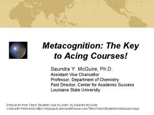 Metacognition The Key to Acing Courses Saundra Y