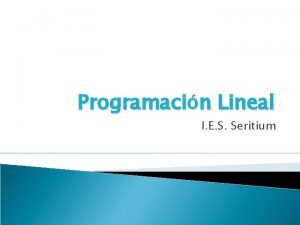 Programacin Lineal I E S Seritium Inecuaciones lineales