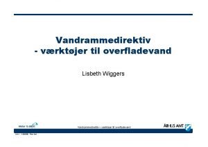 Vandrammedirektiv vrktjer til overfladevand Lisbeth Wiggers Vandrammedirektiv vrktjer