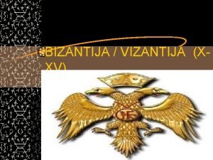 BIZANTIJA VIZANTIJA XXV pitanja Koja drava je nosila