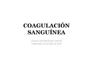 COAGULACIN SANGUNEA Carmen Julia Mazariegos Herrera Guatemala 24