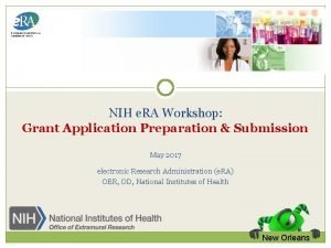 NIH e RA Workshop Grant Application Preparation Submission