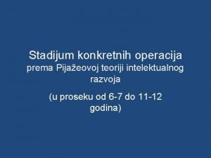 Stadijum konkretnih operacija prema Pijaeovoj teoriji intelektualnog razvoja