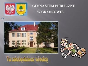 GIMNAZJUM PUBLICZNE W GRABKOWIE GIMNAZJUM PUBLICZNE W GRABKOWIE