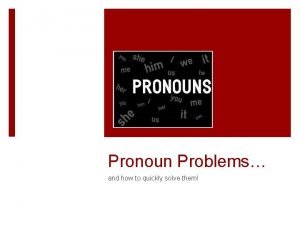 Pronoun case problems