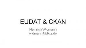 EUDAT CKAN Heinrich Widmann widmanndkrz de EUDAT The