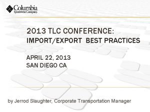 2013 TLC CONFERENCE IMPORTEXPORT BEST PRACTICES APRIL 22