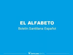 EL ALFABETO Boletn Santillana Espaol Contextualizacin Explicacin Formacin