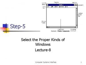 Step5 Select the Proper Kinds of Windows Lecture8