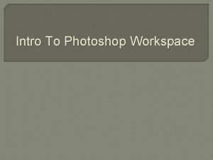 Intro To Photoshop Workspace To Open Photoshop Click