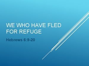 WE WHO HAVE FLED FOR REFUGE Hebrews 6