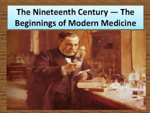The Nineteenth Century The Beginnings of Modern Medicine