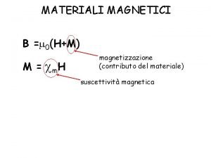 MATERIALI MAGNETICI B m 0HM M c m