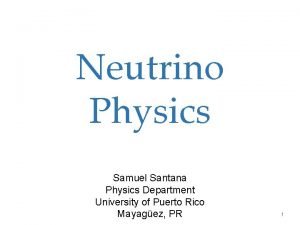 Neutrino Physics Samuel Santana Physics Department University of