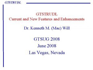 GTSTRUDL Current and New Features and Enhancements Dr