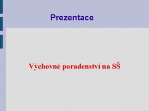 Prezentace Vchovn poradenstv na S vod Ve kolstv