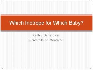Which Inotrope for Which Baby Keith J Barrington