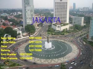 JAKARTA Selvy Evelina 125110230 Andre Halim 125110275 Irene