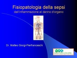 Fisiopatologia della sepsi dallinfiammazione al danno dorgano Dr