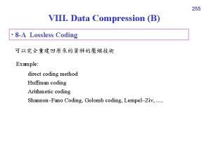 255 VIII Data Compression B 8 A Lossless