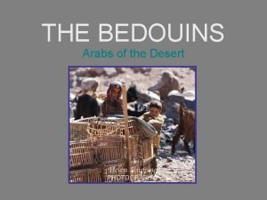 THE BEDOUINS Arabs of the Desert WHO WERE