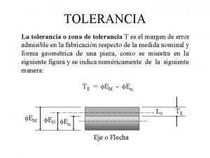 TOLERANCIA La tolerancia o zona de tolerancia T