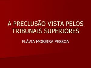 A PRECLUSO VISTA PELOS TRIBUNAIS SUPERIORES FLVIA MOREIRA