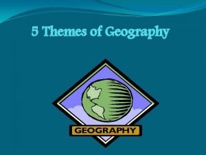 5 Themes of Geography The 5 Themes of