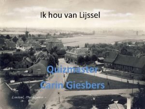 Ik hou van Lijssel Quizmaster Carin Giesbers Ik