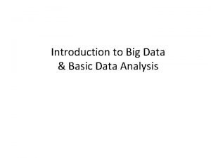 Introduction to Big Data Basic Data Analysis Big