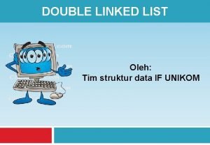 DOUBLE LINKED LIST Oleh Tim struktur data IF