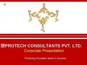 PROTECH CONSULTANTS PVT LTD Corporate Presentation Practicing Innovation