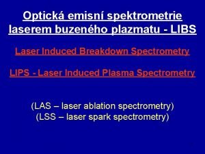 Optick emisn spektrometrie laserem buzenho plazmatu LIBS Laser
