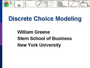 Discrete Choice Modeling William Greene Stern School of