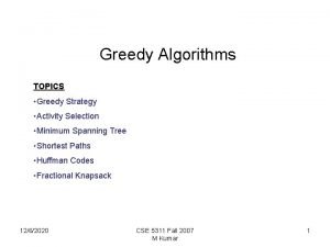 Greedy Algorithms TOPICS Greedy Strategy Activity Selection Minimum Greedy Algorithms TOPICS Greedy Strategy Activity Selection Minimum