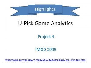 Highlights UPick Game Analytics Project 4 IMGD 2905