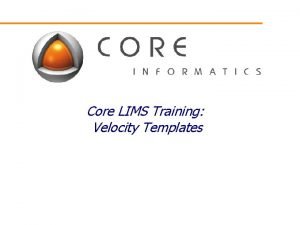 Core LIMS Training Velocity Templates Course Topics What